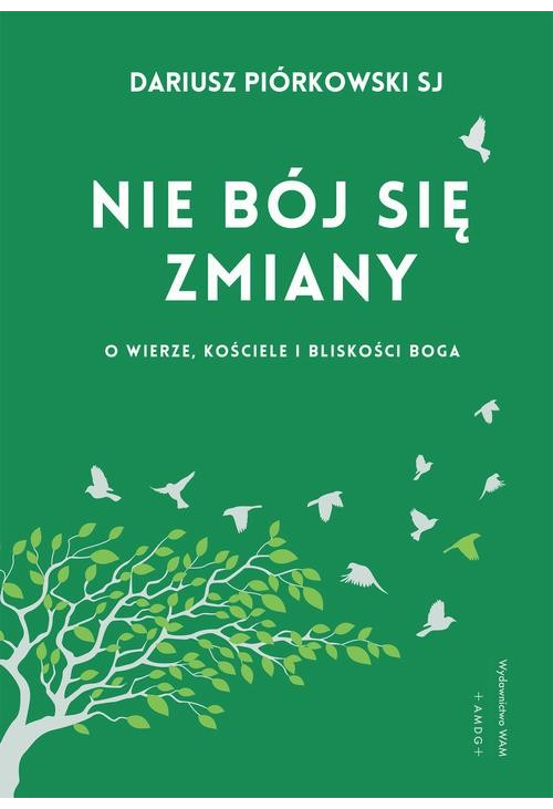 Nie bój się zmiany. O wierze, Kościele i bliskości Boga