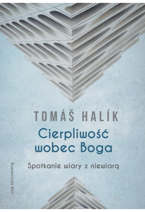 Cierpliwość wobec Boga. Spotkanie wiary z niewiarą