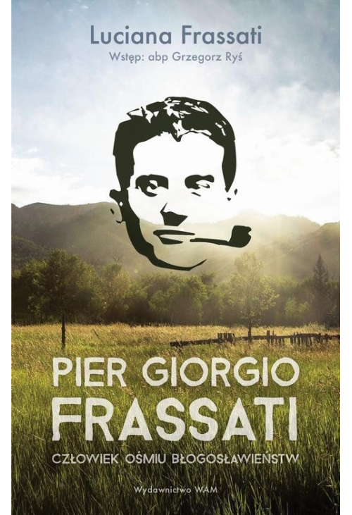 Pier Giorgio Frassati. Człowiek ośmiu Błogosławieństw