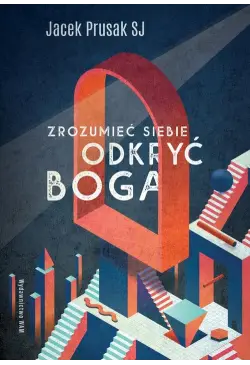 Zrozumieć siebie, odkryć Boga