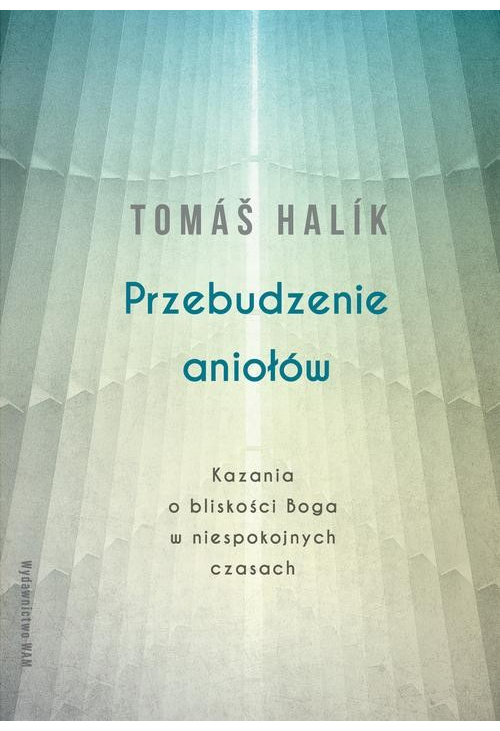 Przebudzenie aniołów. Kazania o bliskości Boga w niespokojnych czasach