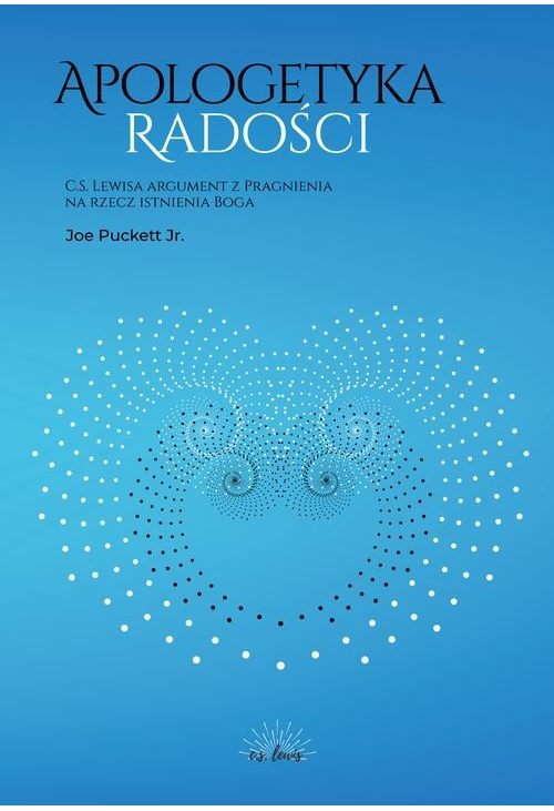 Apologetyka Radości. C. S. Lewisa argument z Pragnienia na rzecz istnienia Boga