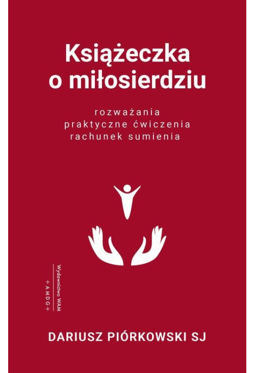 Książeczka o miłosierdziu. Rozważania, praktyczne ćwiczenia, rachunek sumienia