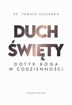 Duch Święty. Dotyk Boga w...