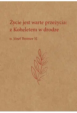 Życie jest warte przeżycia:...