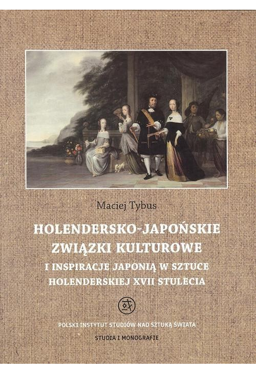 Holendersko-japońskie związki kulturowe i inspiracje Japonią w sztuce holenderskiej XVII stulecia