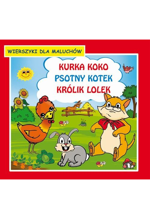 Kurka Koko Psotny kotek Królik Lolek Wierszyki dla maluchów