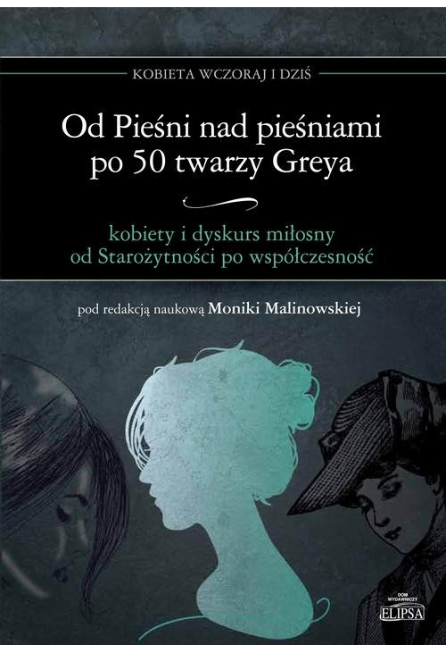 Od Pieśni nad pieśniami po 50 twarzy Greya - kobiety i dyskurs miłosny od Starożytności po współczesność