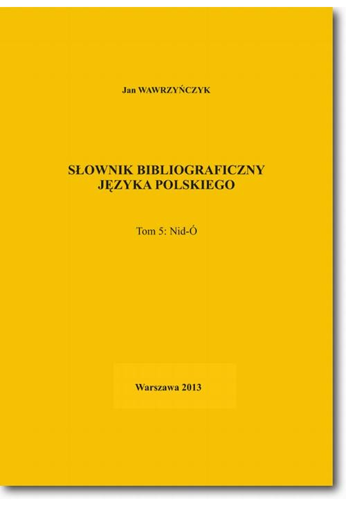 Słownik bibliograficzny języka polskiego Tom 5 (Nid-Ó)