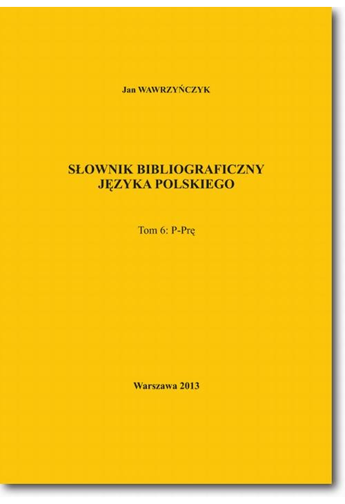 Słownik bibliograficzny języka polskiego Tom 6 (P-Prę)