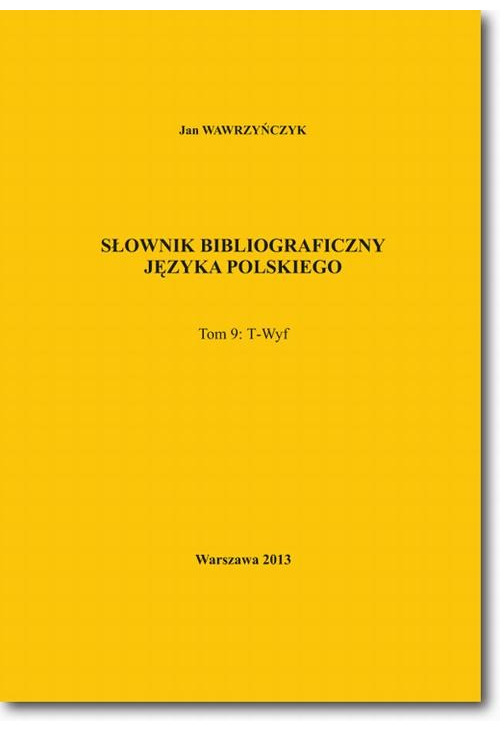 Słownik bibliograficzny języka polskiego Tom 9  (T-Wyf)