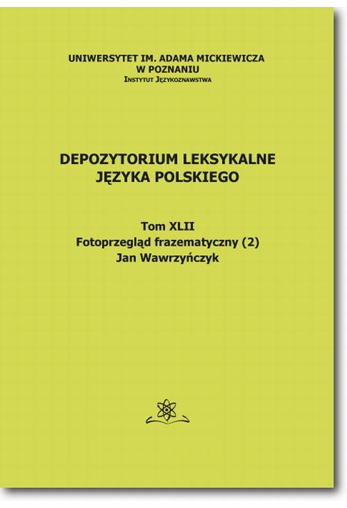 Depozytorium Leksykalne Języka Polskiego.  Tom XLII.  Fotoprzegląd frazematyczny (2)