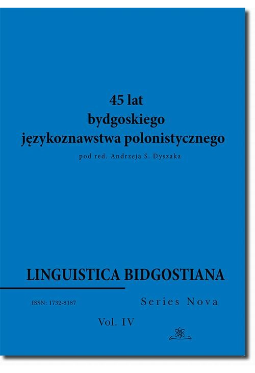 Linguistica Bidgostiana. Series nova. Vol. 4. 45 lat bydgoskiego językoznawstwa polonistycznego