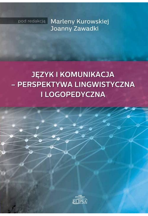 Język i komunikacja - perspektywa lingwistyczna i logopedyczna