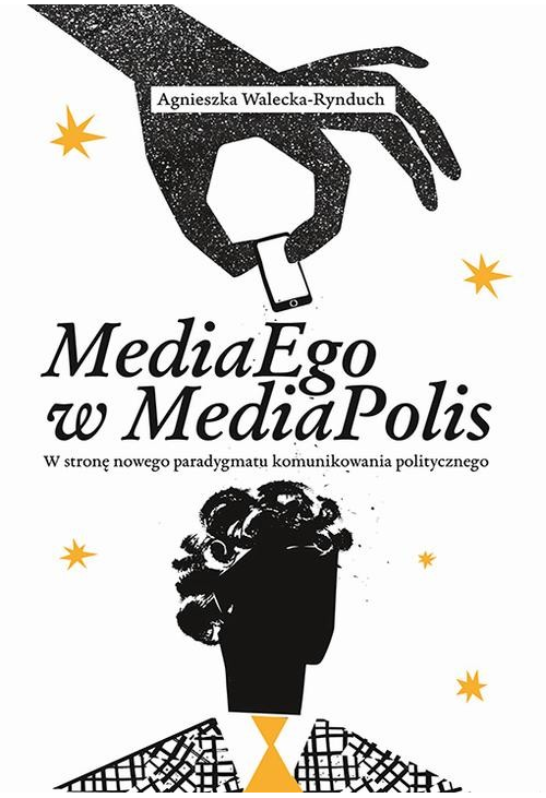 MediaEgo w MediaPolis. W stronę nowego paradygmatu komunikowania politycznego