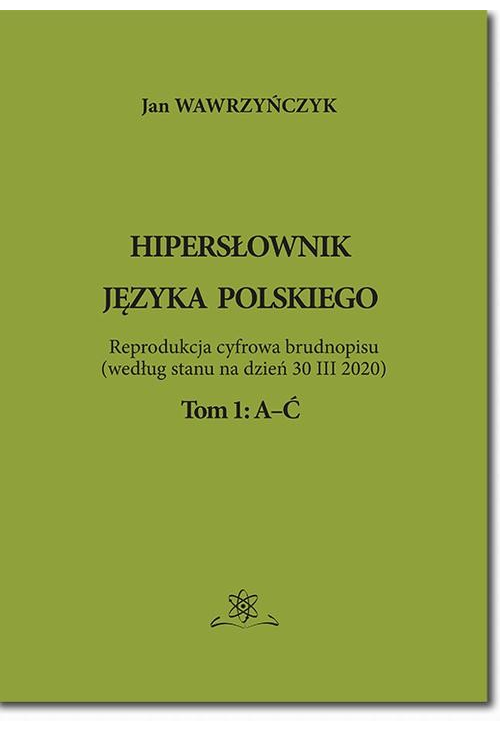 Hipersłownik języka Polskiego Tom 1: A-Ć