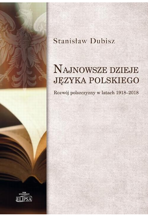 Najnowsze dzieje języka polskiego. Rozwój polszczyzny w latach 1918-2018