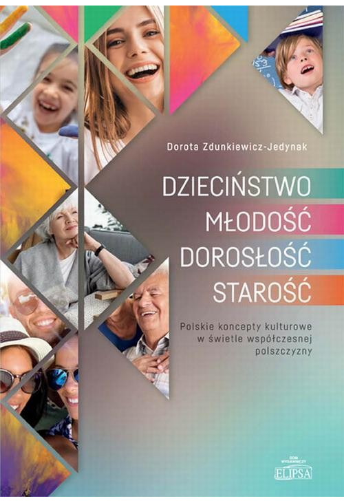 DZIECIŃSTWO - MŁODOŚĆ - DOROSŁOŚĆ - STAROŚĆ. Polskie koncepty kulturowe w świetle współczesnej polszczyzny