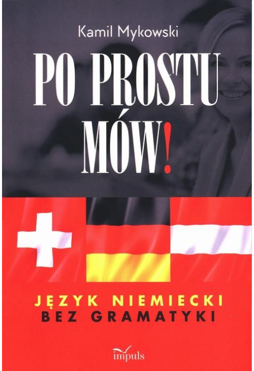 Po prostu mów! Język niemiecki bez gramatyki