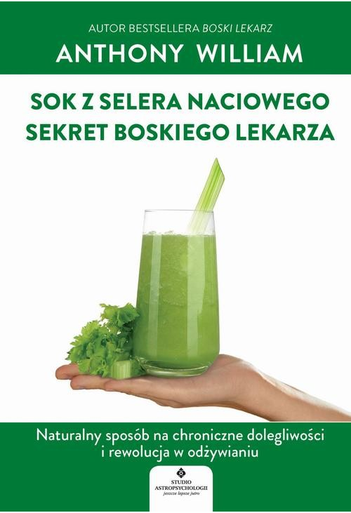 Sok z selera naciowego – sekret Boskiego Lekarza. Naturalny sposób na chroniczne dolegliwości i rewolucja w odżywianiu