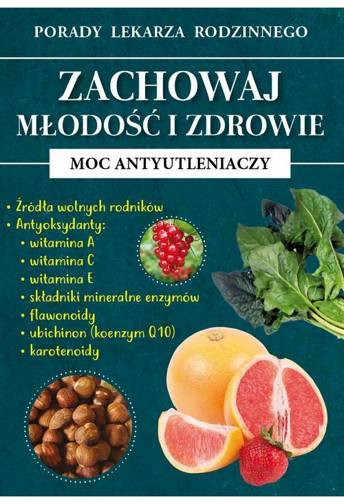 Zachowaj młodość i zdrowie. Moc antyutleniaczy