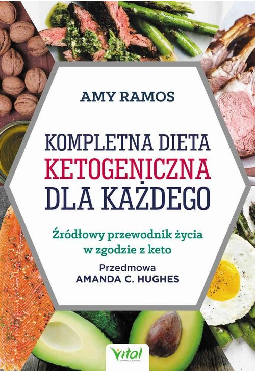 Kompletna dieta ketogeniczna dla każdego. Źródłowy poradnik życia w zgodzie z keto