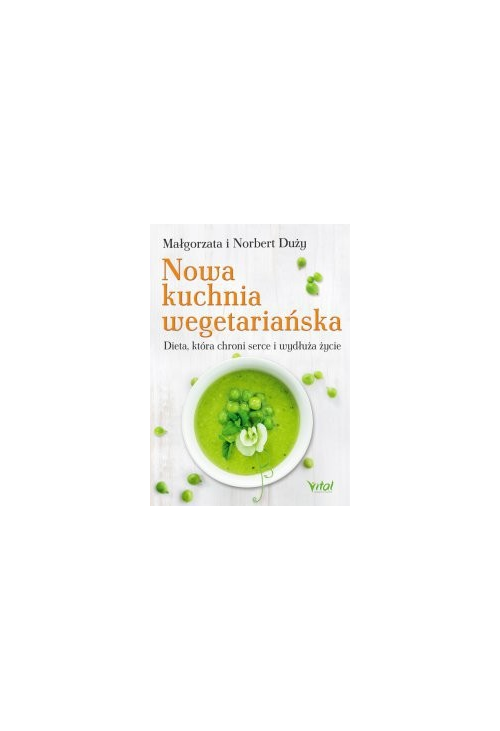 Nowa kuchnia wegetariańska. Dieta, która chroni serce i wydłuża życie