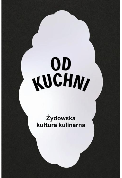 Od kuchni. Żydowska kultura kulinarna