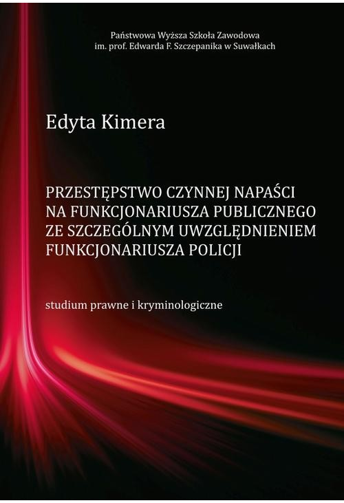 Przestępstwo czynnej napaści na funkcjonariusza publicznego ze szczególnym uwzględnieniem funkcjonariusza Policji