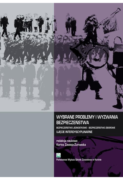 Wybrane problemy i wyzwania bezpieczeństwa. Bezpieczeństwo jednostkowe – Bezpieczeństwo zbiorowe. Ujęcie interdyscyplinarne...