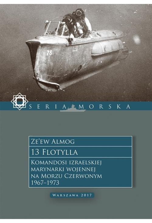 13 Flotylla. Komandosi izraelskiej marynarki wojennej na Morzu Czerwonym 1967–1973