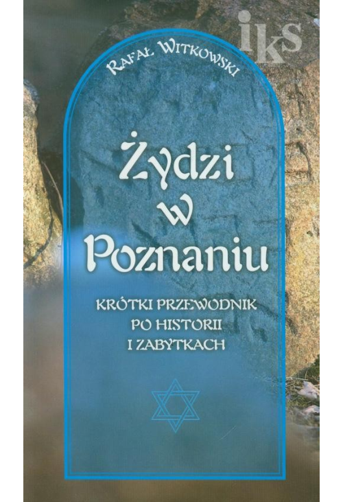 Żydzi w Poznaniu Krótki przewodnik po historii i zabytkach