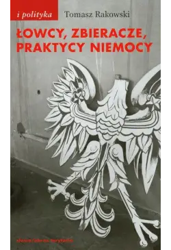 Łowcy, zbieracze, praktycy...