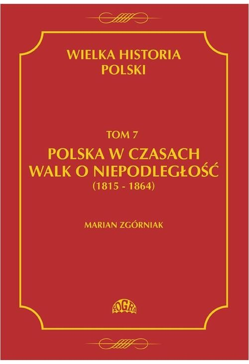 Wielka Historia Polski Tom 7 Polska w czasach walk o niepodległość (1815 - 1864)