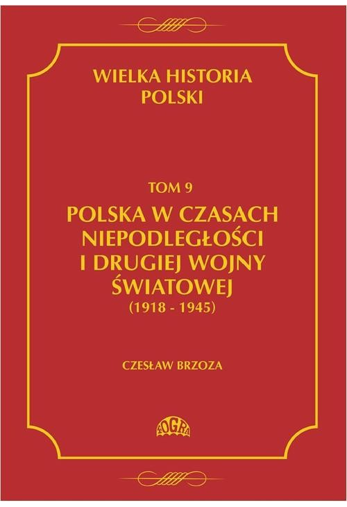 Wielka historia Polski Tom 9 Polska w czasach niepodległości i drugiej wojny światowej (1918 - 1945)