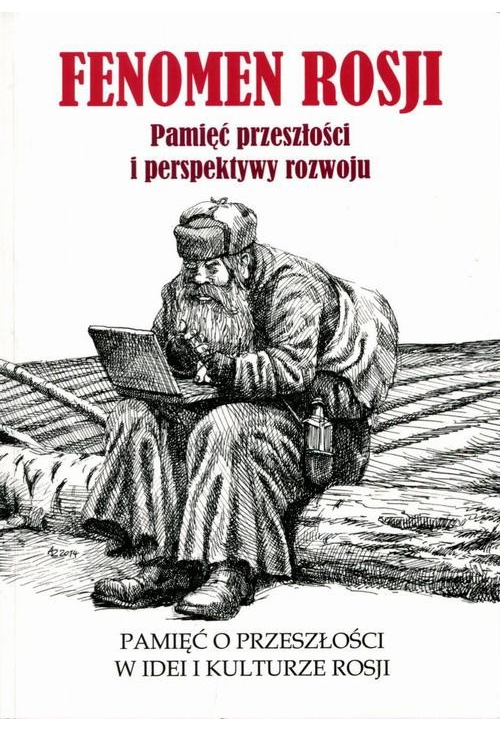 Fenomen Rosji. Pamięć przeszłości i perspektywy rozwoju. Część 1: Pamięć o przeszłości w idei i kulturze Rosji