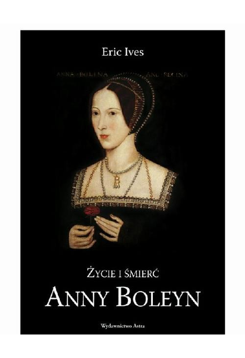 Życie i śmierć Anny Boleyn