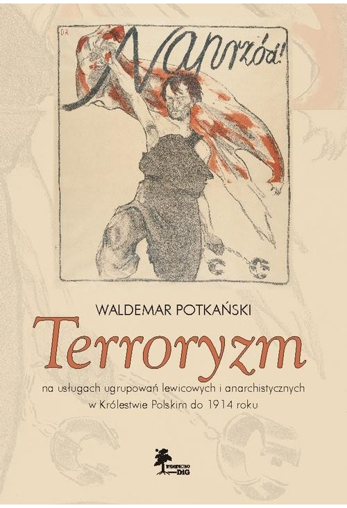 Terroryzm na usługach ugrupowań lewicowych i anarchistycznych w Królestwie Polskim do 1914 roku