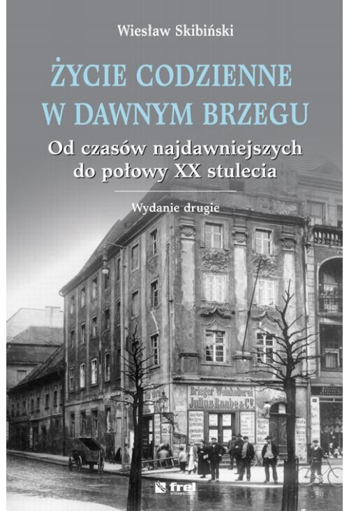 Życie codzienne w dawnym Brzegu. Od czasów najdawniejszych do połowy XX stulecia