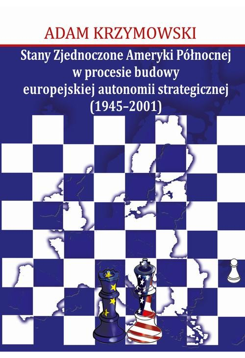 Stany Zjednoczone Ameryki Północnej w procesie budowy europejskiej autonomii strategicznej (1945-2001)