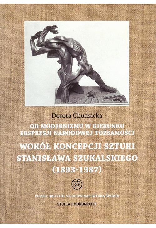 Od modernizmu w kierunku ekspresji narodowej tożsamości Wokół konepcji sztuki Stanisława Szukalskiego