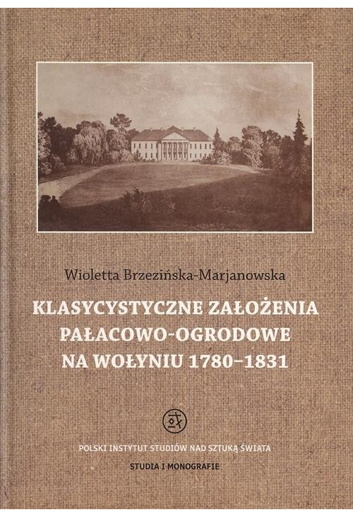 Klasycystyczne założenia pałacowo-ogrodowe na Wołyniu 1780-1831