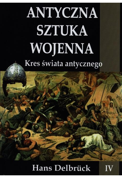 Antyczna sztuka wojenna Tom 4 Kres świata antycznego