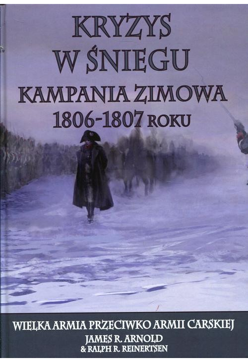 Kryzys w śniegu Kampania zimowa 1806-1807 roku