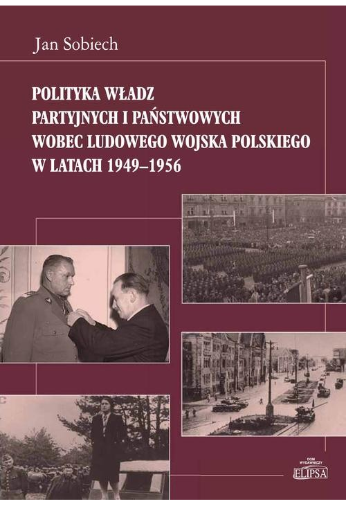 Polityka władz partyjnych i państwowych wobec Ludowego Wojska Polskiego w latach 1949-1956