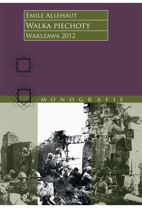 Walka piechoty. Studium ilustrowane konkretnymi wypadkami z wojny 1914–1918 roku