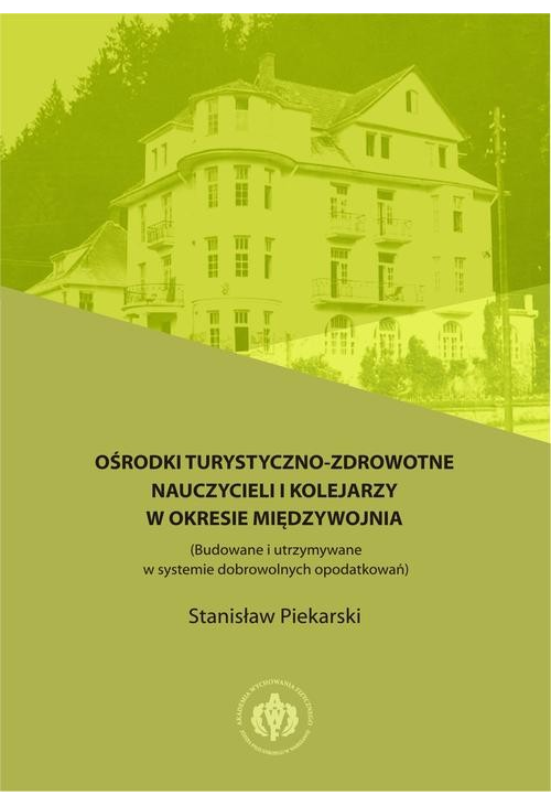 Ośrodki turystyczno-zdrowotne nauczycieli i kolejarzy w okresie międzywojnia (Budowane i utrzymywane w systemie dobrowolnych...