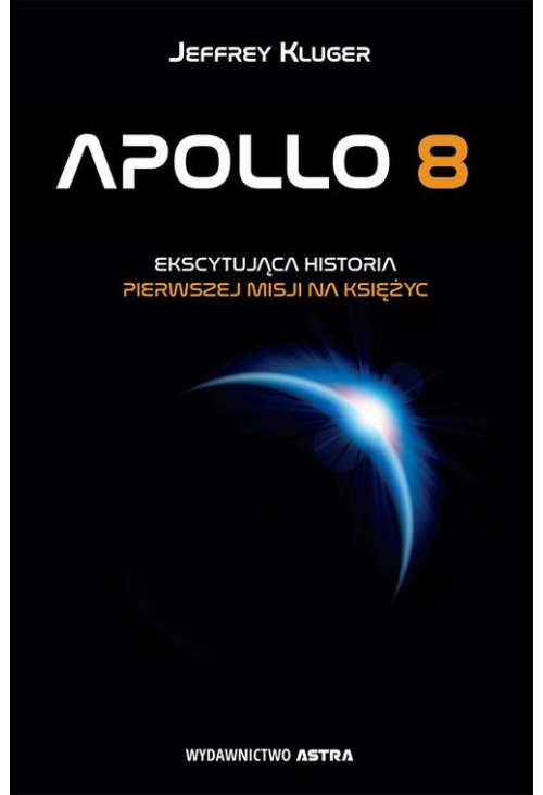 Apollo 8. Ekscytująca historia pierwszej misji na Księżyc