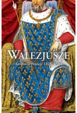 Walezjusze Królowie Francji...