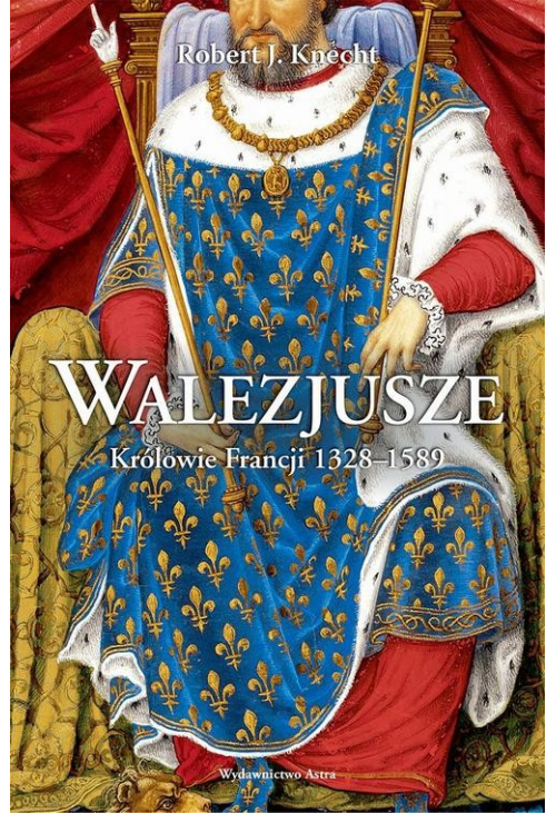 Walezjusze Królowie Francji 1328-1589